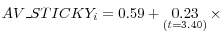  \begin{displaymath}AV\_ STICKY_{i} =0.59+\mathop{0.23}\limits_{(t=3.40)} \times 