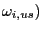 $ \omega_{i,us})$