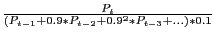 $ \frac{P_{t} }{(P_{t-1} +0.9\ast P_{t-2} +0.9^{2}\ast P_{t-3} +...)\ast0.1}$
