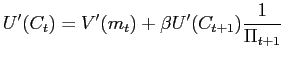 $\displaystyle U^{\prime}(C_{t})=V^{\prime}(m_{t})+\beta U^{\prime}(C_{t+1})\frac{1} {\Pi_{t+1}}\;$
