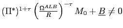 $ (\Pi^{\ast})^{1+\tau}\left( \frac{\Omega^{ALB} }{R}\right) ^{-\tau}M_{0}+\underline{B}\neq0$