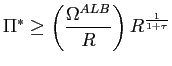 $\displaystyle \Pi^{\ast}\geq\left( \frac{\Omega^{ALB}}{R}\right) R^{\frac{1}{1+\tau}}$