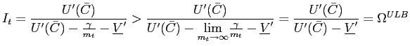 $\displaystyle I_{t}=\frac{U^{\prime}(\bar{C})}{U^{\prime}(\bar{C})-\frac{\gamma... ...{U^{\prime}(\bar{C})}{U^{\prime}(\bar{C})-\underline {V}^{\prime}}=\Omega^{ULB}$