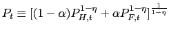$\displaystyle P_{t}\equiv\lbrack(1-\alpha)P_{H,t}^{1-\eta}+\alpha P_{F,t}^{1-\eta} ]^{\frac{1}{1-\eta}}$