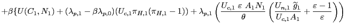 $\displaystyle +\beta{\LARGE\{}U(C_{1},N_{1})+(\lambda_{p,1}-\beta\lambda_{p,0} ... ...idetilde{g}_{1}}{U_{c,1}A_{1}}+\frac{\varepsilon-1}{\varepsilon}\right) \right)$
