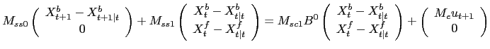 $\displaystyle M_{ss0} \left( \begin{array}[c]{c} X^{b}_{t+1}-X^{b}_{t+1\vert t}... ...ray} \right) + \left( \begin{array}[c]{c} M_{e} u_{t+1}\\ 0 \end{array} \right)$