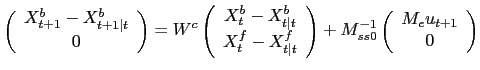 $\displaystyle \left( \begin{array}[c]{c} X^{b}_{t+1}-X^{b}_{t+1\vert t}\\ 0 \en... ... + M_{ss0}^{-1}\left( \begin{array}[c]{c} M_{e} u_{t+1}\\ 0 \end{array} \right)$