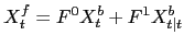 $\displaystyle X^{f}_{t}=F^{0}X^{b}_{t}+F^{1} X^{b}_{t\vert t} $