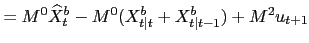 $\displaystyle = M^{0} \widehat{X}^{b}_{t}-M^{0}(X^{b}_{t\vert t}+X^{b}_{t\vert t-1})+M^{2} u_{t+1}$