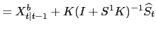 $\displaystyle =X^{b}_{t\vert t-1}+K(I+S^{1}K)^{-1} \widehat{S}_{t}$