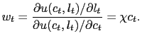 $\displaystyle w_{t}=\frac{\partial u(c_{t},l_{t})/\partial l_{t}}{\partial u(c_{t} ,l_{t})/\partial c_{t}}=\chi c_{t}.$