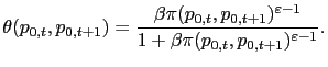 $\displaystyle \theta(p_{0,t},p_{0,t+1})=\frac{\beta\pi(p_{0,t},p_{0,t+1})^{\varepsilon-1} }{1+\beta\pi(p_{0,t},p_{0,t+1})^{\varepsilon-1}}.$