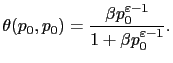 $\displaystyle \theta(p_{0},p_{0})=\frac{\beta p_{0}^{\varepsilon-1}}{1+\beta p_{0} ^{\varepsilon-1}}.$