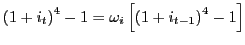 $\displaystyle \left( 1+i_{t}\right) ^{4}-1=\omega_{i}\left[ \left( 1+i_{t-1}\right) ^{4}-1\right]$