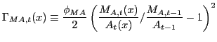 $\displaystyle \Gamma_{MA,t}(x)\equiv\frac{\phi_{MA}}{2}\left( \frac{M_{A,t}(x)}{A_{t} (x)}/\frac{M_{A,t-1}}{A_{t-1}}-1\right) ^{2}$