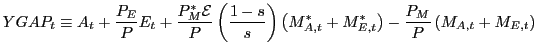 $\displaystyle YGAP_{t}\equiv A_{t}+\frac{P_{E}}{P}E_{t}+\frac{P_{M}^{\ast}\math... ...A,t}^{\ast}+M_{E,t}^{\ast}\right) -\frac{P_{M}}{P}\left( M_{A,t}+M_{E,t}\right)$