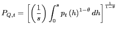 $\displaystyle P_{Q,t}=\left[ \left( \frac{1}{s}\right) \int_{0}^{s}p_{t}\left( h\right) ^{1-\theta}dh\right] ^{\frac{1}{1-\theta}}$