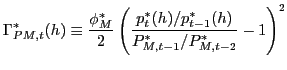 $\displaystyle \Gamma_{PM,t}^{\ast }(h)\equiv\frac{\phi_{M}^{\ast}}{2}\left( \fr... ...^{\ast}(h)/p_{t-1} ^{\ast}(h)}{P_{M,t-1}^{\ast}/P_{M,t-2}^{\ast}}-1\right) ^{2}$