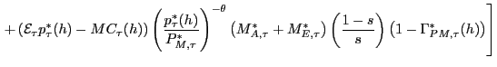 $\displaystyle \left. +\left( \mathcal{E}_{\tau}p_{\tau}^{\ast}(h)-MC_{\tau}(h)\... ... \left( \frac{1-s}{s}\right) \left( 1-\Gamma_{PM,\tau}^{\ast}(h)\right) \right]$