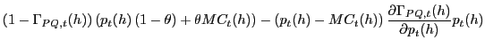 $\displaystyle \left( 1-\Gamma_{PQ,t}(h)\right) \left( p_{t}(h)\left( 1-\theta\r... ...h)-MC_{t}(h)\right) \frac {\partial\Gamma_{PQ,t}(h)}{\partial p_{t}(h)}p_{t}(h)$