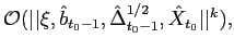$ \mathcal{O}(\vert\vert\xi,\hat{b}_{t_{0}-1},\hat{\Delta}_{t_{0} -1}^{1/2},\hat{X}_{t_{0}}\vert\vert^{k}),$