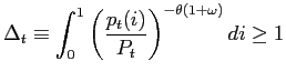 $\displaystyle \Delta_{t}\equiv\int_{0}^{1}\left( \frac{p_{t}(i)}{P_{t}}\right) ^{-\theta(1+\omega)}di\geq1$
