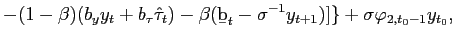 $\displaystyle -(1-\beta)(b_{y}y_{t}+b_{\tau}\hat{\tau}_{t})-\beta({\text{\b{b}}} _{t}-\sigma^{-1}y_{t+1})]\}+\sigma\varphi_{2,t_{0}-1}y_{t_{0}} ,$