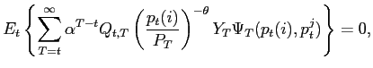 $\displaystyle E_{t}\left\{ \sum_{T=t}^{\infty}\alpha^{T-t}Q_{t,T}\left( \frac{p_{t} (i)}{P_{T}}\right) ^{-\theta}Y_{T}\Psi_{T}(p_{t}(i),p_{t}^{j})\right\} =0, $