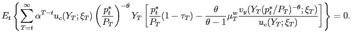 $\displaystyle E_{t}\left\{ \sum_{T=t}^{\infty}\alpha^{T-t}u_{c}(Y_{T};\xi_{T})\... ...t}^{\ast}/P_{T})^{-\theta};\xi_{T})}{u_{c}(Y_{T};\xi_{T})}}\right] \right\} =0.$