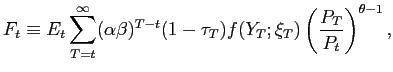 $\displaystyle F_{t}\equiv E_{t}\sum_{T=t}^{\infty}(\alpha\beta)^{T-t}(1-\tau_{T})f(Y_{T} ;\xi_{T})\left( \frac{P_{T}}{P_{t}}\right) ^{\theta-1},$