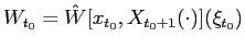 $\displaystyle W_{t_{0}}=\hat{W}[x_{t_{0}},X_{t_{0}+1}(\cdot)](\xi_{t_{0}})$