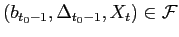 $ (b_{t_{0}-1},\Delta_{t_{0}-1},X_{t} )\in{{\mathcal{F}}}$