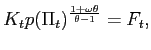 $\displaystyle K_{t}p(\Pi_{t})^{\frac{1+\omega\theta}{\theta-1}}=F_{t},$