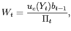 $\displaystyle W_{t}=\frac{u_{c}(Y_{t})b_{t-1}}{\Pi_{t}},$