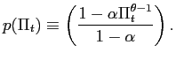 $\displaystyle p(\Pi_{t})\equiv\left( \frac{1-\alpha\Pi_{t}^{\theta-1}}{1-\alpha}\right) . $