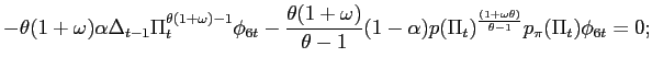 $\displaystyle -\theta(1+\omega)\alpha\Delta_{t-1}\Pi_{t}^{\theta(1+\omega)-1}\p... ...pha)p(\Pi_{t})^{\frac{(1+\omega \theta)}{\theta-1}}p_{\pi}(\Pi_{t})\phi_{6t}=0;$