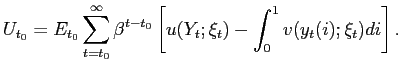 $\displaystyle U_{t_{0}}=E_{t_{0}}\sum_{t=t_{0}}^{\infty}\beta^{t-t_{0}}\left[ u(Y_{t} ;\xi_{t})-\int_{0}^{1}v(y_{t}(i);\xi_{t})di\right] .$