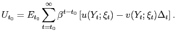 $\displaystyle U_{t_{0}}=E_{t_{0}}\sum_{t=t_{0}}^{\infty}\beta^{t-t_{0}}\left[ u(Y_{t} ;\xi_{t})-v(Y_{t};\xi_{t})\Delta_{t}\right] .$