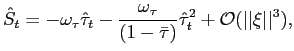 $\displaystyle \hat{S}_{t}=-\omega_{\tau}\hat{\tau}_{t}-\frac{\omega_{\tau}}{(1-\bar{\tau} )}\hat{\tau}_{t}^{2}+{{\mathcal{O}}}(\vert\vert\xi\vert\vert^{3}),$