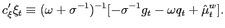 $\displaystyle c_{\xi}^{\prime}\xi_{t}\equiv(\omega+\sigma^{-1})^{-1}[-\sigma^{-1} g_{t}-\omega q_{t}+\hat{\mu}_{t}^{w}]. $