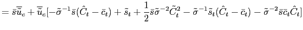 $\displaystyle =\bar{s}\overline{\tilde{u}}_{c}+\overline{\tilde{u}}_{c}[-\tilde... ...t}(\hat {C}_{t}-\bar{c}_{t})-\tilde{\sigma}^{-2}\bar{s}\bar{c}_{t}\hat{C} _{t}]$