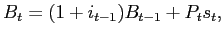 $\displaystyle B_{t}=(1+i_{t-1})B_{t-1}+P_{t}s_{t},$
