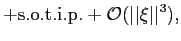 $\displaystyle +{\mathrm{s.o.t.i.p.}}+{{\mathcal{O}}}(\vert\vert\xi\vert\vert^{3}),$