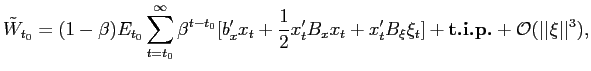 $\displaystyle \tilde{W}_{t_{0}}=(1-\beta)E_{t_{0}}\sum_{t=t_{0}}^{\infty}\beta^... ...xi_{t}]+{\text{\textbf{t.i.p.}}}+{{\mathcal{O}}}(\vert\vert\xi\vert\vert^{3} ),$