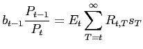 $\displaystyle b_{t-1}\frac{P_{t-1}}{P_{t}}=E_{t}\sum_{T=t}^{\infty}R_{t,T}s_{T}$