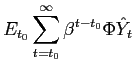 $\displaystyle E_{t_{0}}\sum_{t=t_{0}}^{\infty}\beta^{t-t_{0}}\Phi\hat{Y}_{t}$