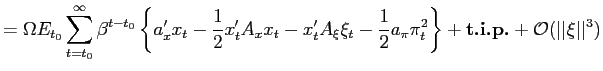 $\displaystyle =\Omega E_{t_{0}}\sum_{t=t_{0}}^{\infty}\beta^{t-t_{0}}\left\{ a_... ...right\} +{\text{\textbf{t.i.p.}} }+{{\mathcal{O}}}(\vert\vert\xi\vert\vert^{3})$