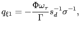 $\displaystyle q_{\xi1}=-\frac{\Phi\omega_{\tau}}{\Gamma}s_{d}^{-1}\sigma^{-1}, $