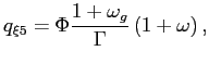 $\displaystyle q_{\xi5}=\Phi\frac{1+\omega_{g}}{\Gamma}\left( 1+\omega\right) , $