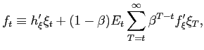 $\displaystyle f_{t}\equiv h_{\xi}^{\prime}\xi_{t}+(1-\beta)E_{t}\sum_{T=t}^{\infty} \beta^{T-t}f_{\xi}^{\prime}\xi_{T}, $